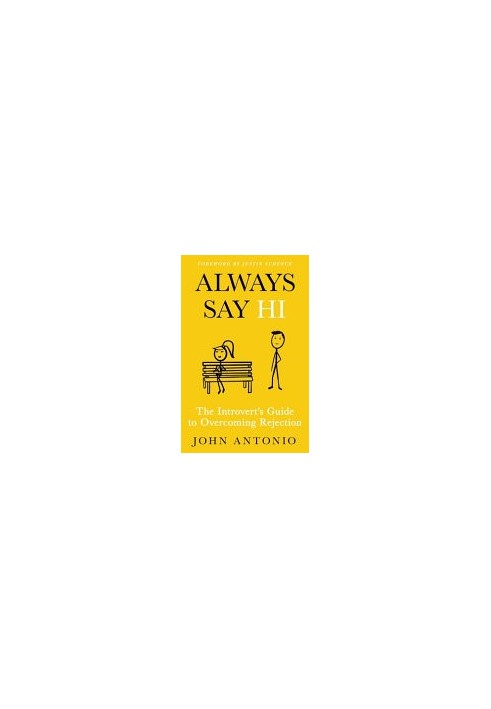 Always Say Hi: The Introvert's Guide to Overcoming Rejection