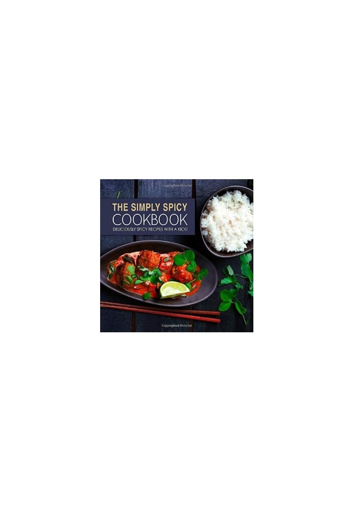 The Simply Spicy Cookbook Deliciously Spicy Recipes with a Kick!