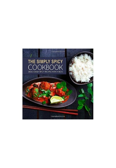 The Simply Spicy Cookbook Deliciously Spicy Recipes with a Kick!
