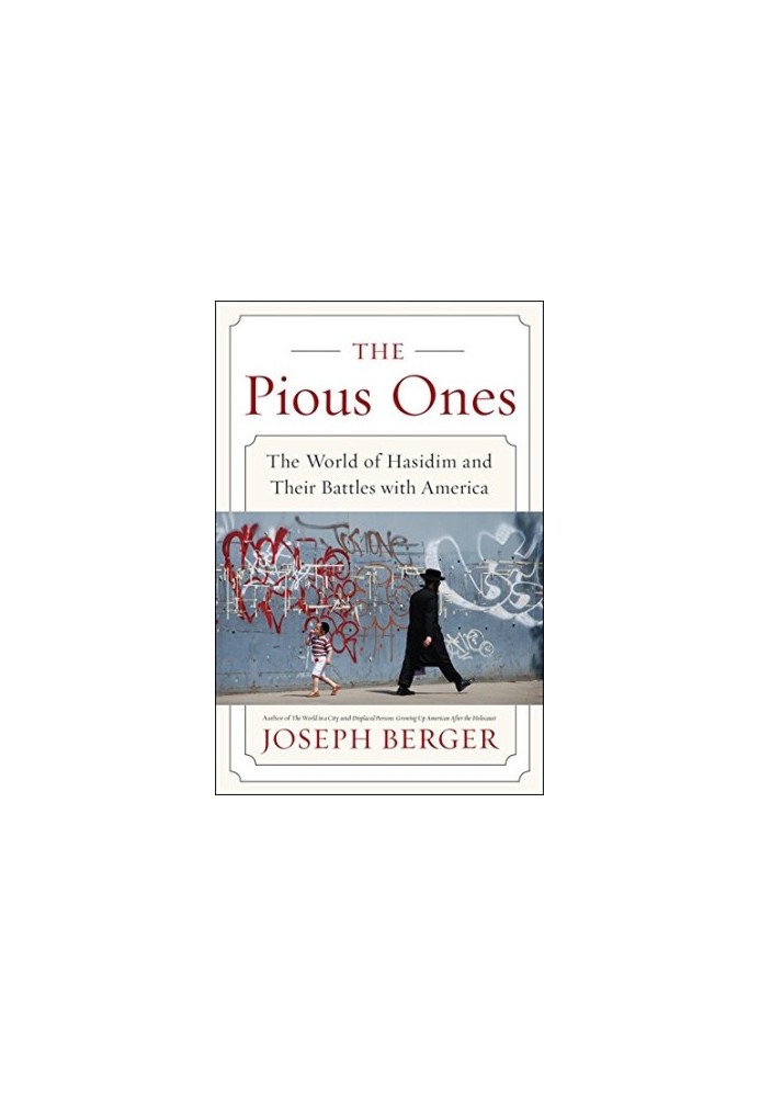 The Pious Ones: The World of Hasidim and Their Battles with America