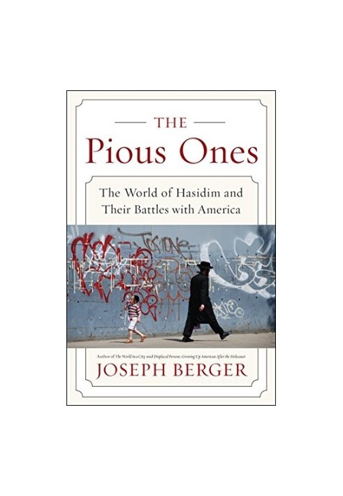 The Pious Ones: The World of Hasidim and Their Battles with America