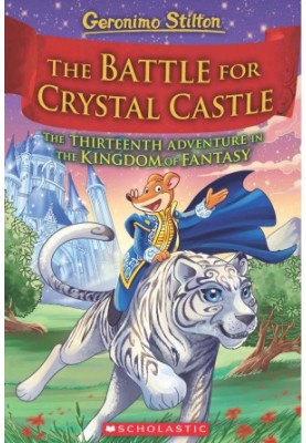The Battle for Crystal Castle (Geronimo Stilton and the Kingdom of Fantasy 13)
