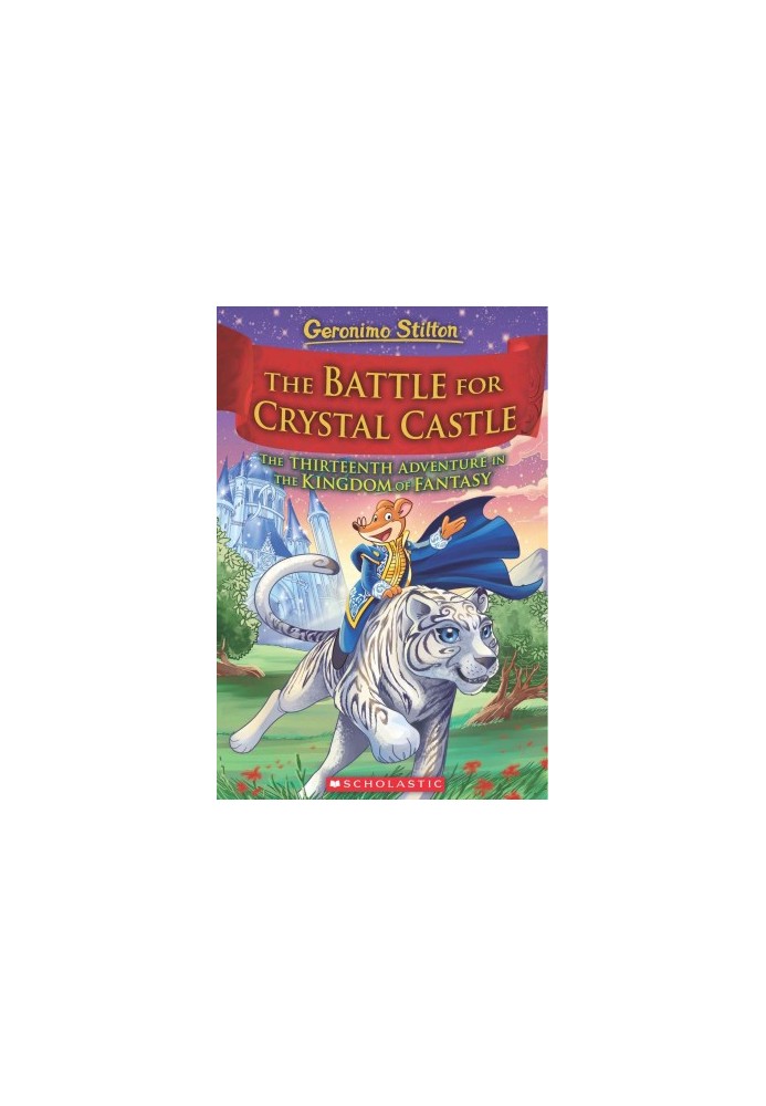 The Battle for Crystal Castle (Geronimo Stilton and the Kingdom of Fantasy 13)