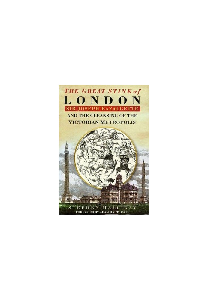 The Great Stink of London: Sir Joseph Bazalgette and the Cleansing of the Victorian Metropolis