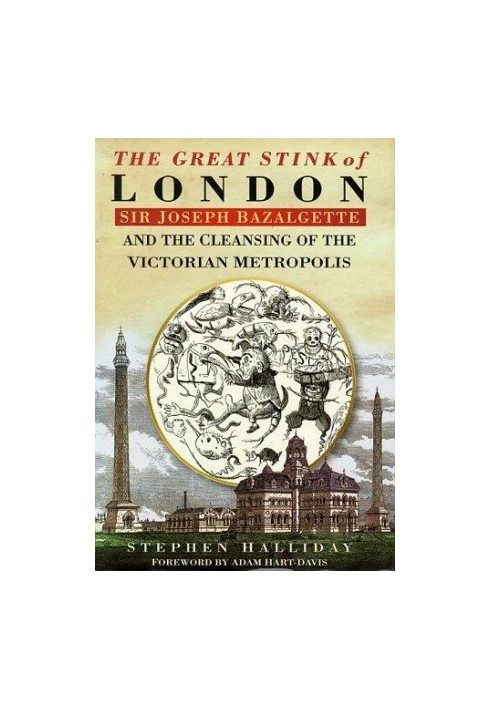 The Great Stink of London: Sir Joseph Bazalgette and the Cleansing of the Victorian Metropolis