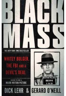 Black mass: Whitey Bulger, the FBI, and a devil's deal