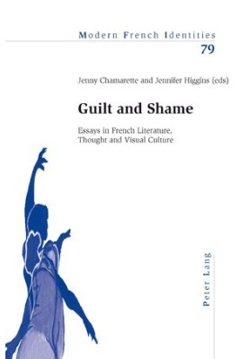 Guilt and shame : essays in French literature, thought and visual culture