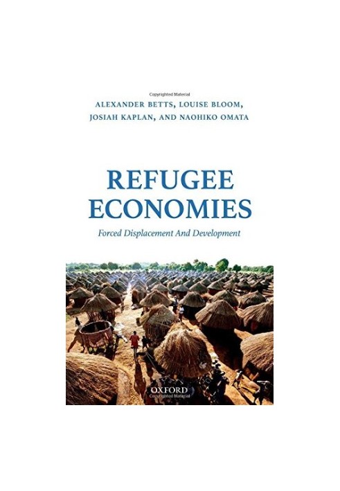 Refugee economies : forced displacement and development