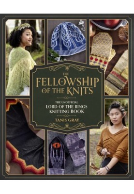 The Fellowship of the Knits: Lord of the Rings: The Unofficial Knitting Book