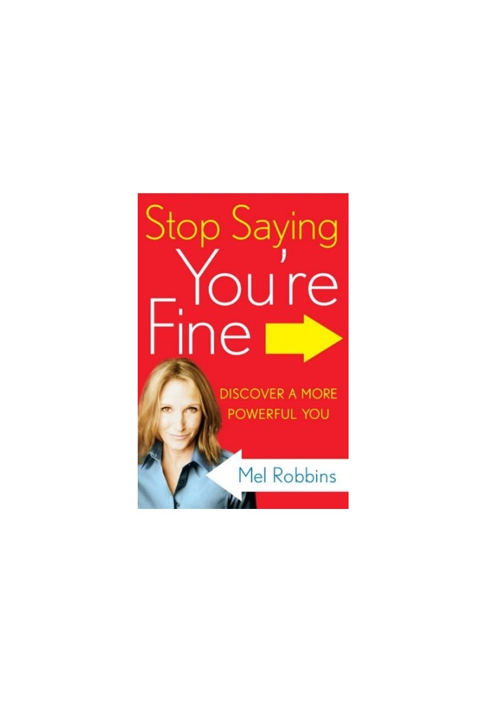 Stop saying you're fine : the no-BS guide to getting what you want