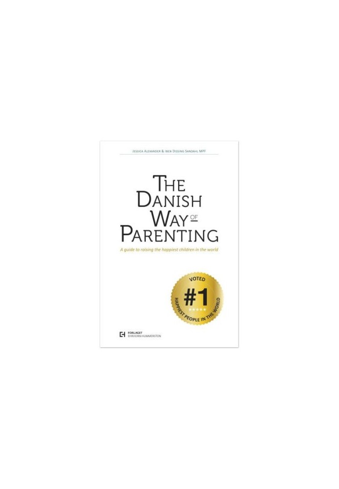The Danish Way of Parenting What the Happiest People in the World Know About Raising Confident, Capable Kids