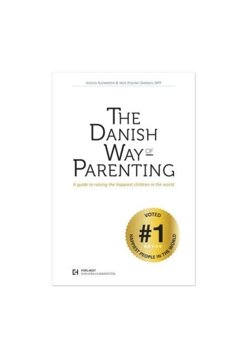 The Danish Way of Parenting What the Happiest People in the World Know About Raising Confident, Capable Kids