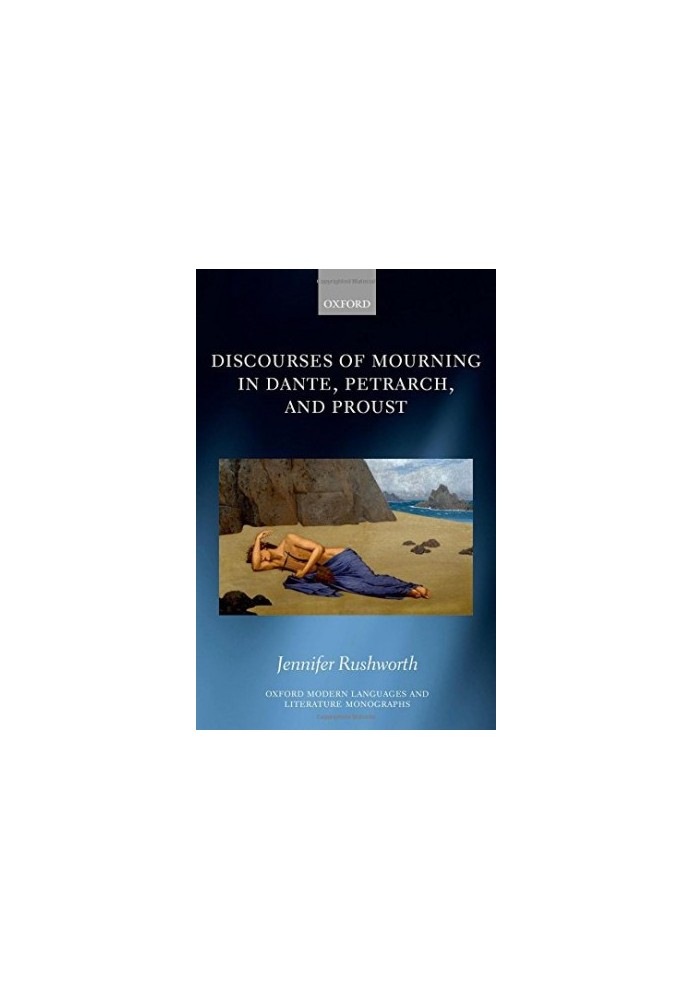 Discourses of mourning in Dante, Petrarch, and Proust