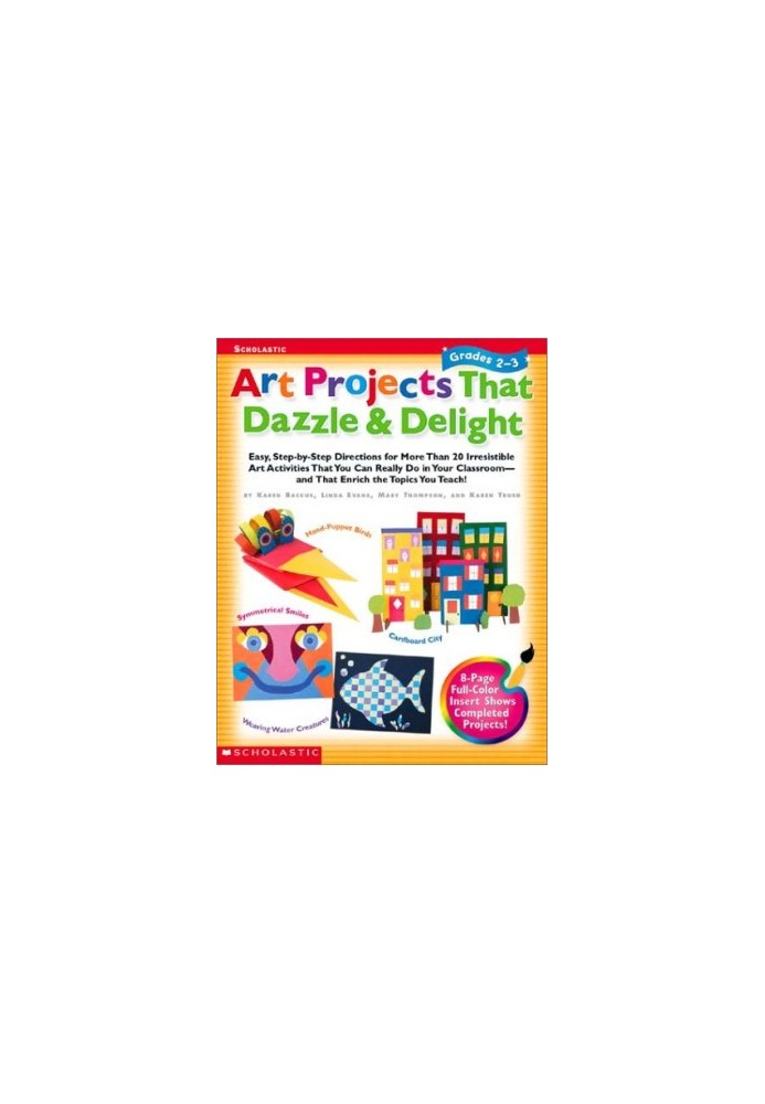 Art Projects That Dazzle & Delight: Grades 2-3 Easy Step-by-Step Directions for More Than 20 Irresistible Art Activities That