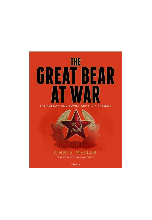 The Great Bear at War: The Russian and Soviet Army, 1917–Present