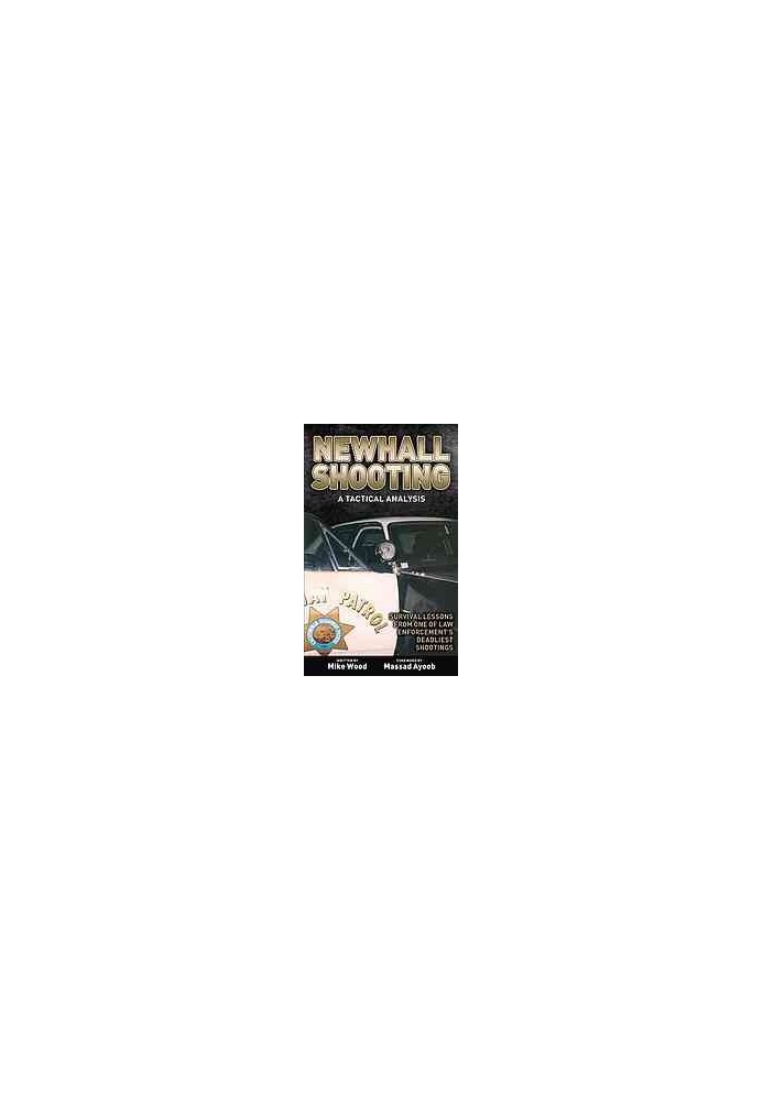 Newhall shooting -- a tactical analysis : survival lessons from one of law enforcement's deadliest shootings