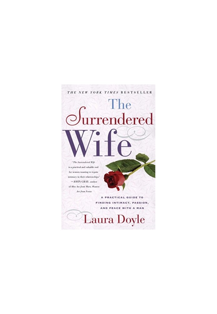 The surrendered wife : a practical guide for finding intimacy, passion, and peace with a man