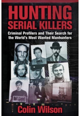 Hunting Serial Killers: Criminal Profilers and Their Search for the World's Most Wanted Manhunters