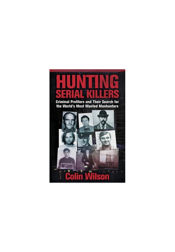 Hunting Serial Killers: Criminal Profilers and Their Search for the World's Most Wanted Manhunters