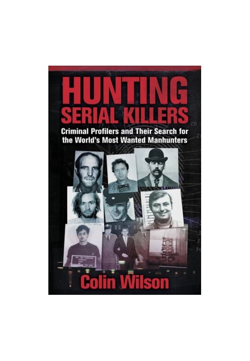 Hunting Serial Killers: Criminal Profilers and Their Search for the World's Most Wanted Manhunters