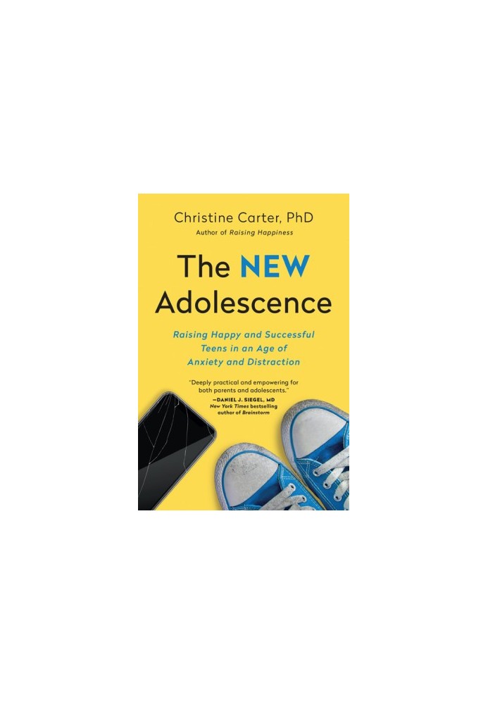 The New Adolescence: Raising Happy and Successful Teens in an Age of Anxiety and Distraction