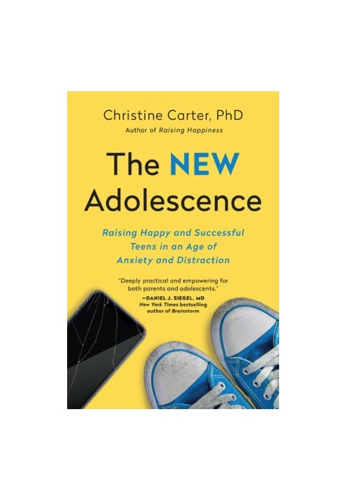 The New Adolescence: Raising Happy and Successful Teens in an Age of Anxiety and Distraction
