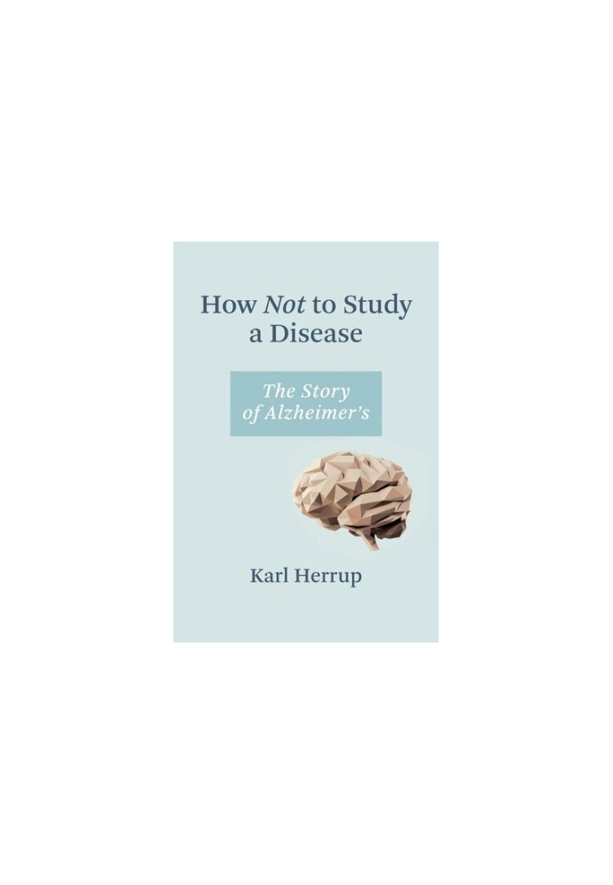 How Not to Study a Disease: The Story of Alzheimer's