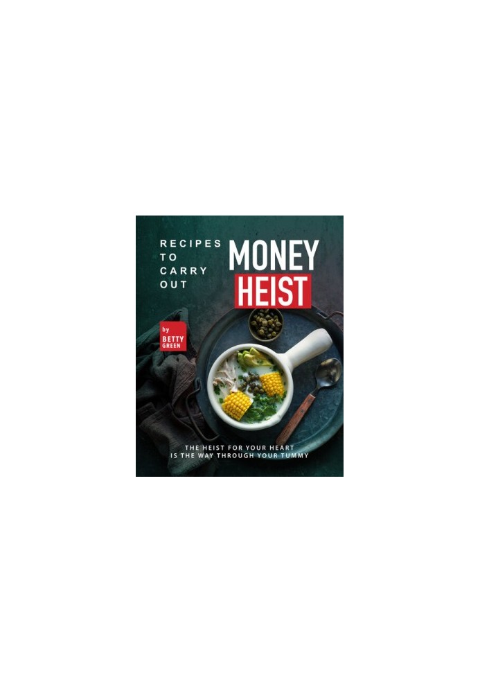Recipes to Carry out Money Heist: The Heist for Your Heart is the Way through your Tummy