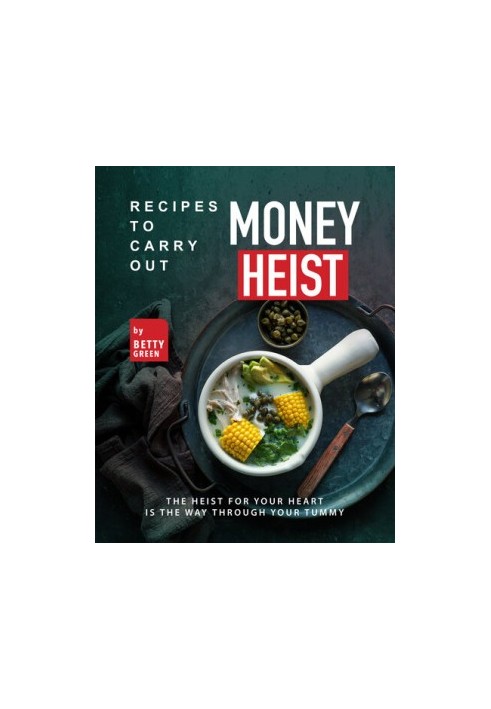 Recipes to Carry out Money Heist: The Heist for Your Heart is the Way through your Tummy