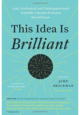 This Idea Is Brilliant: Lost, Overlooked, and Underappreciated Scientific Concepts Everyone Should Know