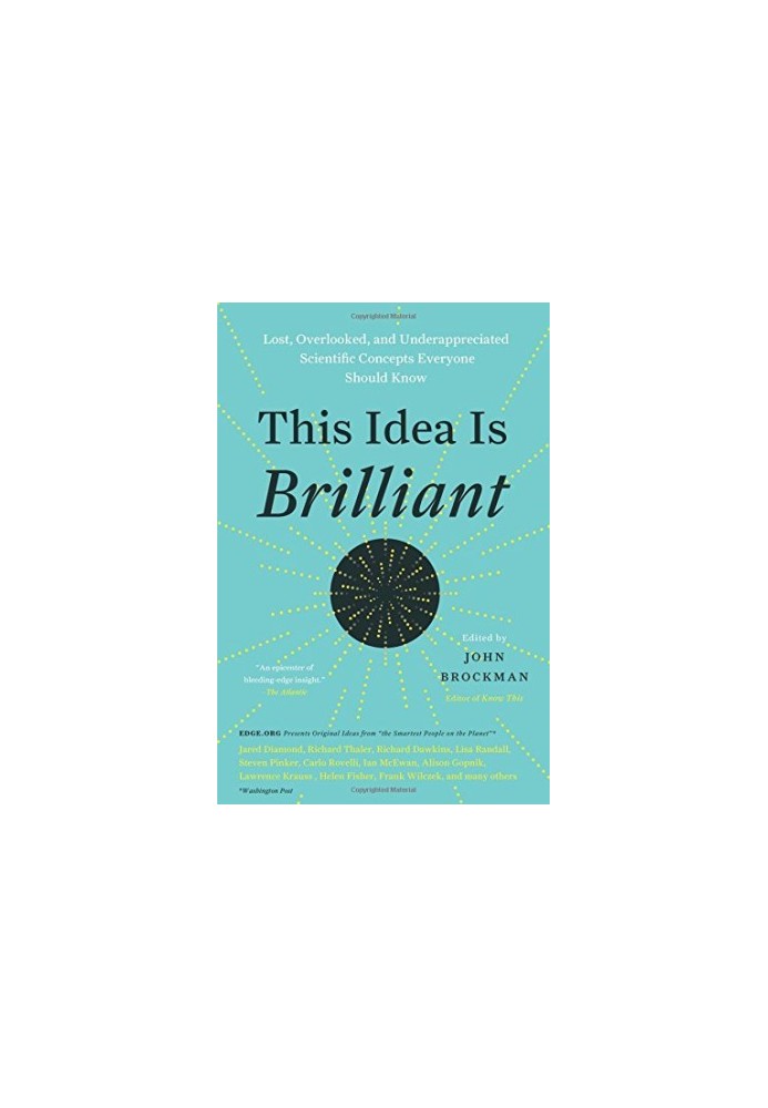 This Idea Is Brilliant: Lost, Overlooked, and Underappreciated Scientific Concepts Everyone Should Know