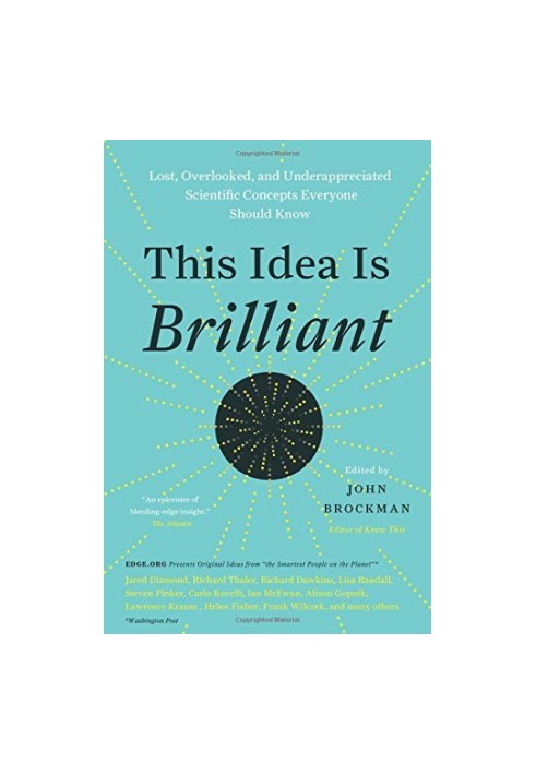 This Idea Is Brilliant: Lost, Overlooked, and Underappreciated Scientific Concepts Everyone Should Know
