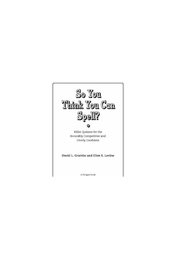 So You Think You Can Spell?: Killer Quizzes for the Incurably Competitive and Overly Confident