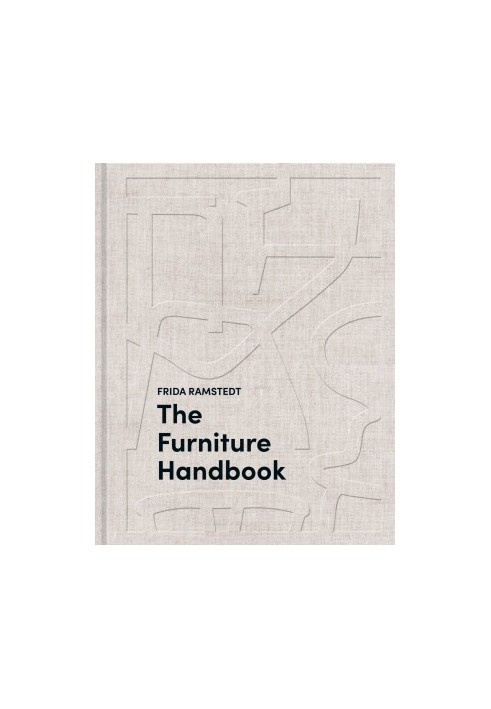 The Furniture Handbook: A Guide to Choosing, Arranging, and Caring for the Objects in Your Home