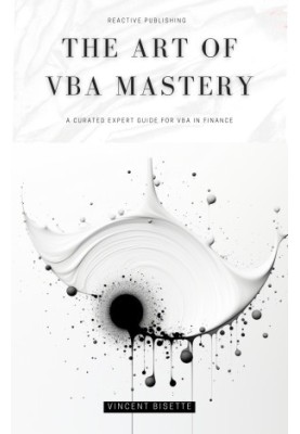 The Art of VBA Mastery: A Cureated Expert Guide For VBA In Finance: Master VBA for Finance in 2024