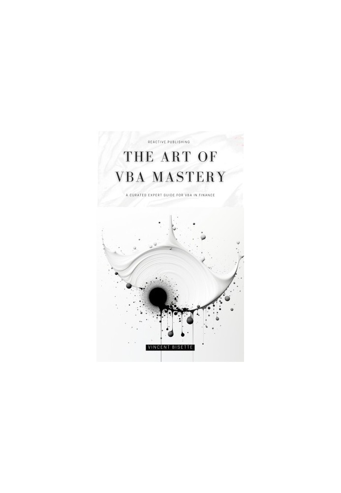 The Art of VBA Mastery: A Cureated Expert Guide For VBA In Finance: Master VBA for Finance in 2024
