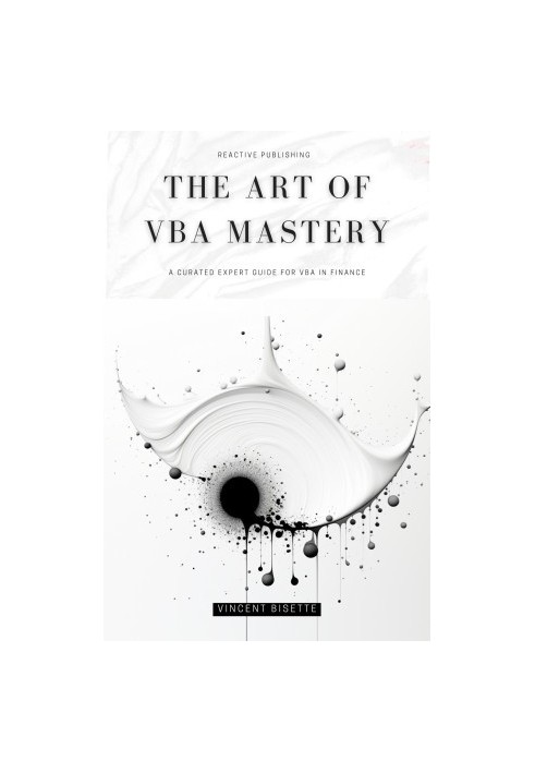 The Art of VBA Mastery: A Cureated Expert Guide For VBA In Finance: Master VBA for Finance in 2024