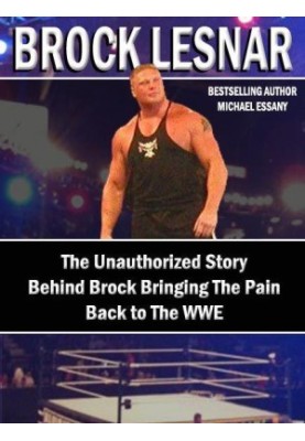 Brock Lesnar · the Unauthorized Story Behind Brock Bringing the Pain Back to the WWE