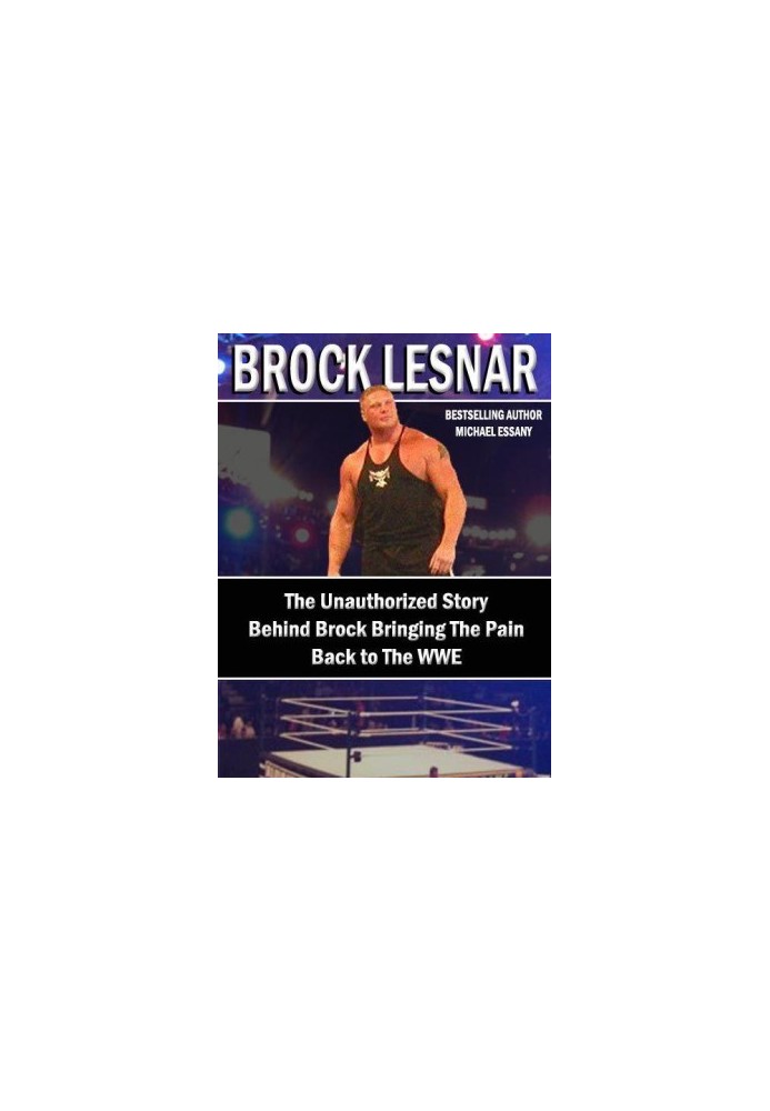 Brock Lesnar · the Unauthorized Story Behind Brock Bringing the Pain Back to the WWE