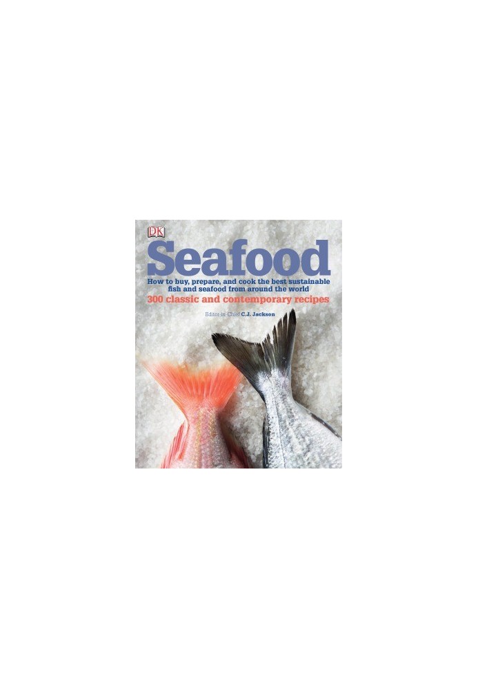 Seafood: How to buy, prepare & cook the best fish and seafood from around the world with 300 recipes