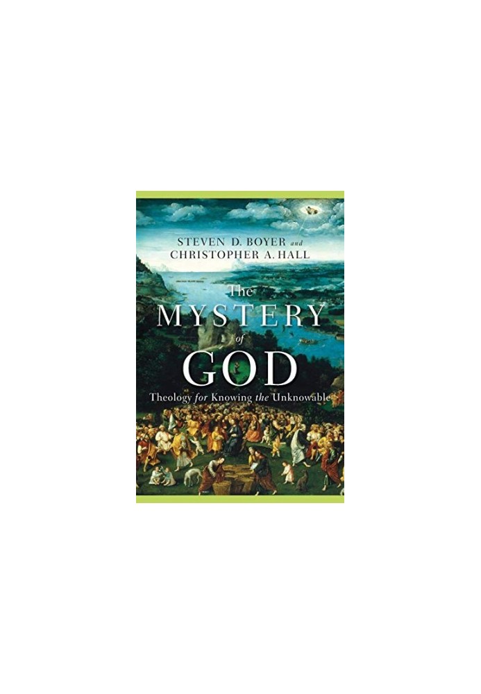 The Mystery of God: Theology for Knowing the Unknowable