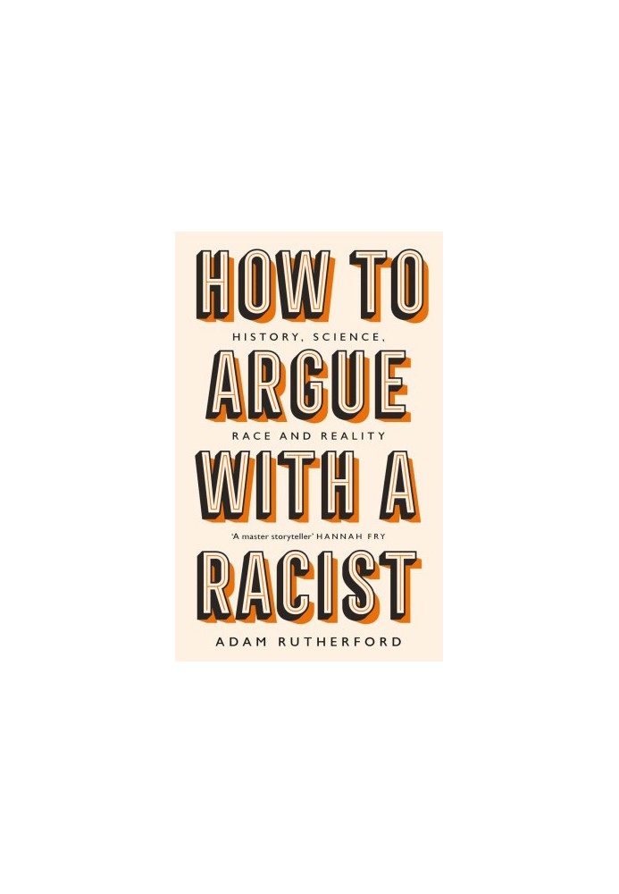 How to Argue With a Racist: History, Science, Race and Reality