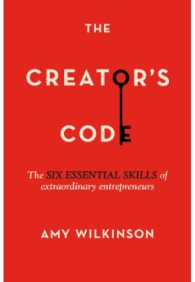 The Creator's Code: The Six Essential Skills of Extraordinary Entrepreneurs