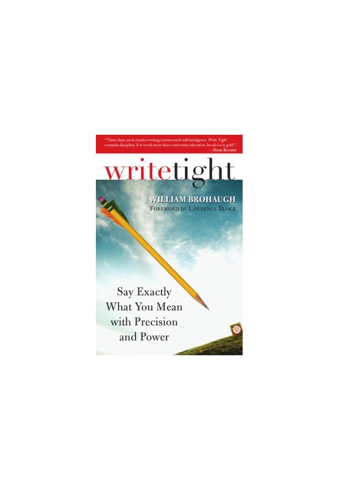 Write tight: say exactly what you mean with precision and power