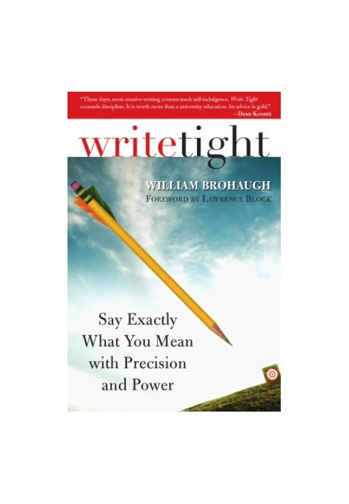 Write tight: say exactly what you mean with precision and power