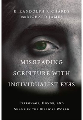 Misreading Scripture with Individualist Eyes: Patronage, Honor, and Shame in the Biblical World