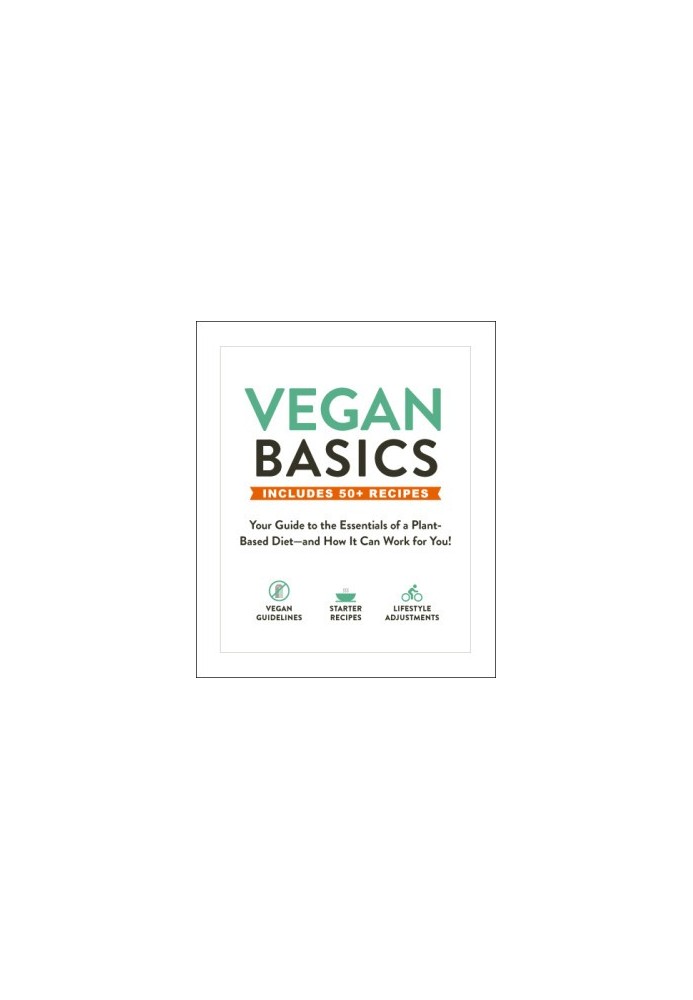 Vegan Basics: Your Guide to the Essentials of a Plant-Based Diet—and How It Can Work for You!