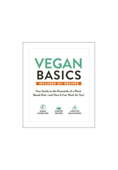 Vegan Basics: Your Guide to the Essentials of a Plant-Based Diet—and How It Can Work for You!