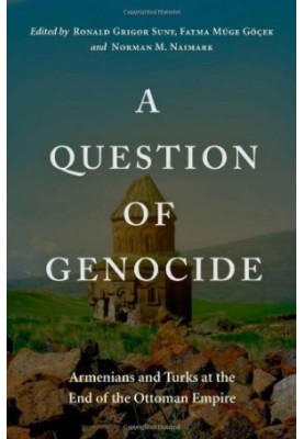 A Question of Genocide: Armenians and Turks at the End of the Ottoman Empire