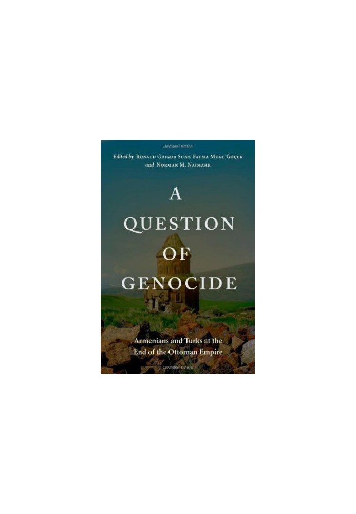 A Question of Genocide: Armenians and Turks at the End of the Ottoman Empire